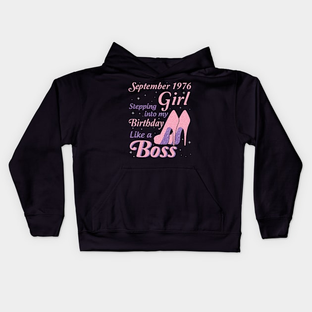 September 1976 Girl Stepping Into My Birthday Like A Boss Happy Birthday To Me You Nana Mom Daughter Kids Hoodie by joandraelliot